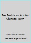 Hardcover See Inside an Ancient Chinese Town Book