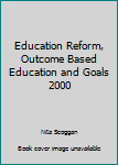 Paperback Education Reform, Outcome Based Education and Goals 2000 Book