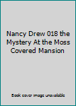 Nancy Drew 018 the Mystery At the Moss Covered Mansion