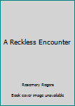 Hardcover A Reckless Encounter Book