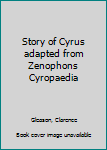 Hardcover Story of Cyrus adapted from Zenophons Cyropaedia Book