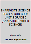 Paperback SNAPSHOTS SCIENCE READ ALOUD BOOK UNIT 5 GRADE 2 (SNAPSHOTS VIDEO SCIENCE) Book