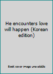 Paperback He encounters love will happen (Korean edition) [Korean] Book