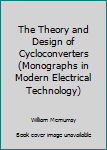 Hardcover The Theory and Design of Cycloconverters (Monographs in Modern Electrical Technology) Book