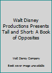 Tall and Short: A Book of Opposites - Book  of the Disney's Wonderful World of Reading