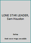 Hardcover LONE STAR LEADER, Sam Houston Book