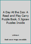 Hardcover A Day At the Zoo: A Read and Play Carry Puzzle Book, 5 Jigsaw Puzzles Inside Book