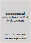 Hardcover Developmental Perspectives on Child Maltreatment Book