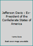 Jefferson Davis : Ex-President of the Confederate States of America