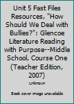 Paperback Unit 5 Fast Files Resources, "How Should We Deal with Bullies?": Glencoe Literature Reading with Purpose--Middle School, Course One (Teacher Edition, 2007) Book