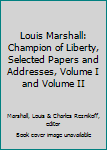 Hardcover Louis Marshall: Champion of Liberty, Selected Papers and Addresses, Volume I and Volume II Book