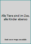 Gebundene Ausgabe Alle Tiere sind im Zoo, alle Kinder ebenso Book
