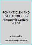 ROMANTICISM AND EVOLUTION : The Nineteenth Century, Vol. VI