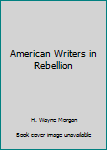 Paperback American Writers in Rebellion Book