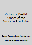 Victory or Death!: Stories of the American Revolution