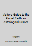 Paperback Visitors Guide to the Planet Earth an Astrological Primer Book