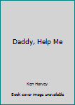 Perfect Paperback Daddy, Help Me Book