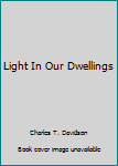 Hardcover Light In Our Dwellings Book