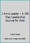 Paperback I Am a Leader : A 100-Day Leadership Journal for Kids Book