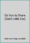 Hardcover It's Fun to Share (God's Little Zoo) Book