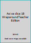 Hardcover Asi se dice 1B WraparoundTeacher Edition [Spanish] Book