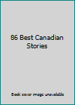 Unknown Binding 86 Best Canadian Stories Book