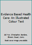 Paperback Evidence Based Health Care: An Illustrated Colour Text Book