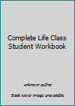 Unknown Binding Complete Life Class Student Workbook Book