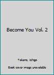 Become You Vol. 2 - Book #2 of the Become You