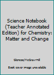 Paperback Science Notebook (Teacher Annotated Edition) for Chemistry: Matter and Change Book