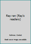 Unknown Binding Ray ran (Ray's readers) Book