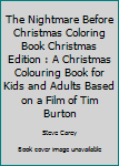 The Nightmare Before Christmas Coloring Book Christmas Edition : A Christmas Colouring Book for Kids and Adults Based on a Film of Tim Burton