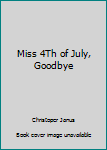 Unknown Binding Miss 4Th of July, Goodbye Book