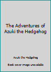 Hardcover The Adventures of Azuki the Hedgehog Book