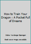 How to Train Your Dragon : A Pocket Full of Dreams