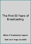 Hardcover The First 50 Years of Broadcasting Book