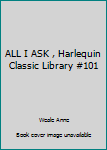 Paperback ALL I ASK , Harlequin Classic Library #101 Book