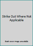 Strike Out Where Not Applicable