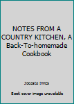 Hardcover NOTES FROM A COUNTRY KITCHEN, A Back-To-homemade Cookbook Book