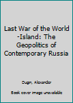 Paperback Last War of the World-Island: The Geopolitics of Contemporary Russia Book