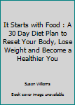 Paperback It Starts with Food : A 30 Day Diet Plan to Reset Your Body, Lose Weight and Become a Healthier You Book