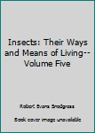 Hardcover Insects: Their Ways and Means of Living--Volume Five Book