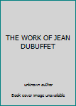 THE WORK OF JEAN DUBUFFET