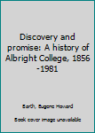 Unknown Binding Discovery and promise: A history of Albright College, 1856-1981 Book