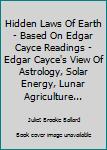 Hidden Laws Of Earth - Based On Edgar Cayce Readings - Edgar Cayce's View Of Astrology, Solar Energy, Lunar Agriculture...