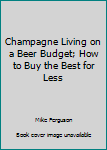 Champagne Living on a Beer Budget