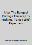 Paperback After The Banquet (Vintage Classics) by Mishima, Yukio (1999) Paperback Book