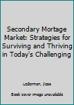 Hardcover Secondary Mortage Market: Strategies for Surviving and Thriving in Today's Challenging Book