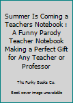 Paperback Summer Is Coming a Teachers Notebook : A Funny Parody Teacher Notebook Making a Perfect Gift for Any Teacher or Professor Book