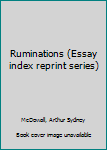 Unknown Binding Ruminations (Essay index reprint series) Book